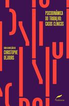 Livro - Psicodinâmica do trabalho: casos clínicos Livro - Psicodinâmica do trabalho: casos clínicos