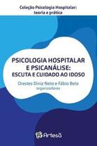 Livro - Psicologia Hospitalar e Psicanálise: Escuta e Cuidado ao Idoso - Diniz - Artesã