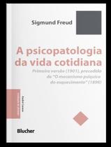 Livro - Psicopatologia Da Vida Cotidiana - Primeira Versao (1901), Precedida De O Mecanismo Psiquico Do Esquecimento” (1898),A