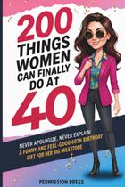 Livro publicado de forma independente: 200 coisas que as mulheres podem fazer aos 40 Livro publicado de forma independente: 200 coisas que as mulheres podem fazer aos 40