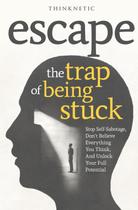 Livro publicado de forma independente Escape The Trap Of Being Stuck Livro publicado de forma independente Escape The Trap Of Being Stuck