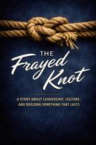 Livro Publicado de Forma Independente The Frayed Knot Leadership Livro Publicado de Forma Independente The Frayed Knot Leadership