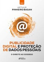 Livro - PUBLICIDADE DIGITAL E PROTEÇÃO DE DADOS PESSOAIS - O DIREITO AO SOSSEGO - 1ª ED - 2021 Livro - PUBLICIDADE DIGITAL E PROTEÇÃO DE DADOS PESSOAIS - O DIREITO AO SOSSEGO - 1ª ED - 2021