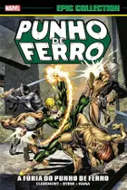 Livro - Punho de Ferro: A Fúria do Punho de Ferro (Marvel Epic Collection)