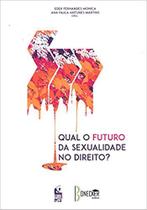 Livro - Qual o futuro da sexualidade no direito? Livro - Qual o futuro da sexualidade no direito?