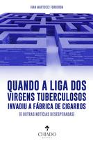 Livro - Quando a liga dos virgens tuberculosos invadiu a fábrica de cigarros (e outras notícias desesperadas) Livro - Quando a liga dos virgens tuberculosos invadiu a fábrica de cigarros (e outras notícias desesperadas)