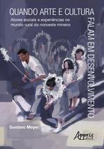 Livro - Quando arte e cultura falam em desenvolvimento: atores sociais e experiências do mundo rural no noroeste mineiro Livro - Quando arte e cultura falam em desenvolvimento: atores sociais e experiências do mundo rural no noroeste mineiro