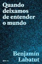 Livro - Quando deixamos de entender o mundo - Todavia
