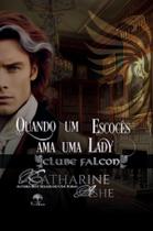 Livro - Quando um Escocês Ama uma Lady (Clube Falcon - Livro 1) Livro - Quando um Escocês Ama uma Lady (Clube Falcon - Livro 1)