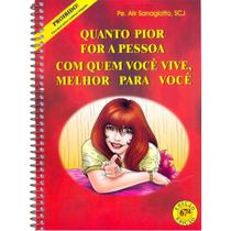 Livro Quanto Pior A Pessoa Que Você Vive Melhor - Canção nova -