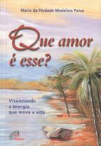 Livro - Que amor é esse? Vivenciando a energia que move a vida Livro - Que amor é esse? Vivenciando a energia que move a vida