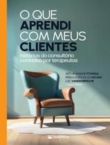 Livro - Que Aprendi Com Meus Clientes - Historias Do Consultorio Contadas Por Terapeutas,O