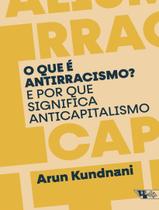 Livro - Que E Antirracismo E Por Que Significa Anticapitalismo, O