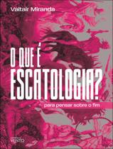 Livro - Que E Escatologia, O - CONTRA O VENTO Livro - Que E Escatologia, O - CONTRA O VENTO