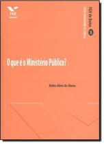 Livro - Que E O Ministerio Publico, O - Fgv - Fgv Editora
