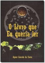 Livro Que Eu Queria Ler, O Livro Que Eu Queria Ler, O