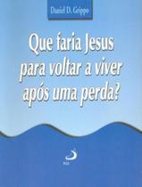 Livro - Que Faria Jesus Para Voltar A Viver Apos Uma Perda