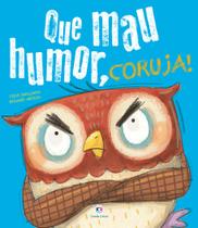 Livro - Que mau humor, coruja!