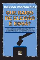 Livro - Que raios de eleição é essa?