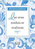 Livro - Que seus sonhos se realizem - em poucas palavras Livro - Que seus sonhos se realizem - em poucas palavras