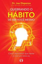 Livro Quebrando o Hábito de Ser Você Mesmo