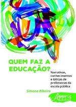 Livro - Quem faz a educação? narrativas, conhecimentos e táticas de professoras da escola pública