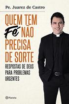 Livro - Quem Tem Fé Não Precisa De Sorte - Pe Juarez