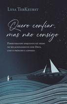 Livro - Quero confiar, mas não consigo: Perseverando enquanto há medo no relacionamento com Deus, com o próximo e consigo Livro - Quero confiar, mas não consigo: Perseverando enquanto há medo no relacionamento com Deus, com o próximo e consigo