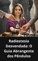 Livro Radiestesia Desvendada O Guia Abrangente dos Pêndulos Livro Radiestesia Desvendada O Guia Abrangente dos Pêndulos