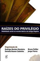 Livro - Raízes do privilégio: mobilidade social no mundo ibérico do Antigo Regime