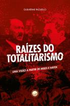 Livro - Raízes do Totalitarismo. Uma Visão a Partir de Mises e Hayek Livro - Raízes do Totalitarismo. Uma Visão a Partir de Mises e Hayek