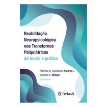 Livro - Reabilitacao Neuropsicologica Nos Transtornos Psiquiatricos: Da Teoria A Pr - Alvares/wilson