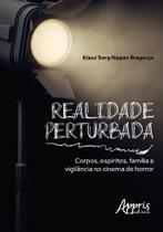 Livro - Realidade perturbada: corpos, espíritos, família e vigilância no cinema de horror