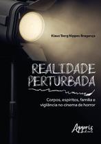 Livro - Realidade perturbada: corpos, espíritos, família e vigilância no cinema de horror