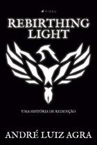 Livro - Rebirthing light: uma história de redenção - Editora viseu