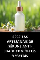 Livro Receitas Artesanais De Séruns Antiidade Com Óleos Vegetais