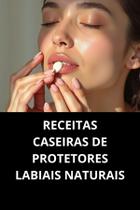 Livro Receitas Caseiras De Protetores Labiais Naturais