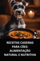 Livro Receitas Caseiras para Cães Alimentação Natural e Nutritiva