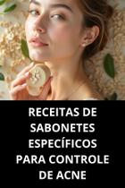 Livro Receitas de Sabonetes Específicos para Controle de Acne
