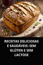 Livro Receitas Deliciosas e Saudáveis Sem Glúten e Sem Lactose