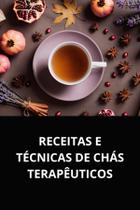 Livro receitas e técnicas de chás terapêuticos