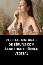 Livro Receitas Naturais De Séruns Com Ácido Hialurônico Vegetal
