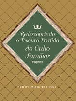 Livro - Redescobrindo o Tesouro Perdido do Culto Familiar