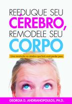 Livro - Reeduque seu Cérebro, Remodele seu Corpo