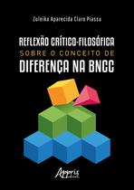 Livro - Reflexão crítico-filosófica sobre o conceito de diferença na BNCC Livro - Reflexão crítico-filosófica sobre o conceito de diferença na BNCC