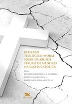 Livro - Reflexão teológico-moral sobre os abusos sexuais de menores na Igreja católica - Rumo à cura e à renovação