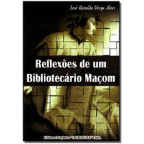 Livro - Reflexoes De Um Bibliotecario Macom - Maconica Trolha