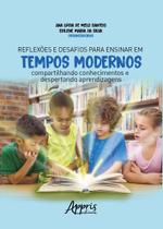 Livro - Reflexões e desafios para ensinar em tempos modernos: compartilhando conhecimentos e despertando aprendizagens