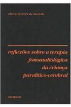Livro Reflexões Sobre Terapia Fonoaudiológica da Criança Paralitico Cerebral (Eloisa Tavares de L.)