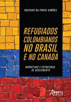 Livro - Refugiados colombianos no Brasil e no canadá: narrativas e estruturas de acolhimento